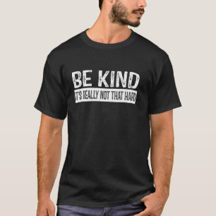 Be Kind Its Really Not That Hard Cute Kindness Ins T-Shirt