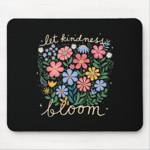 Be Kind - Let Kindness Bloom Flowers Mental Health Mouse Pad