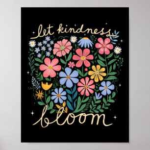 Be Kind - Let Kindness Bloom Flowers Mental Health Poster