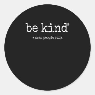 Be Kind Mean People Suck - Funny Advice Sarcastic  Classic Round Sticker