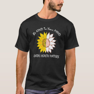 Be Kind Mental Health Matters Awareness Sunflower T-Shirt