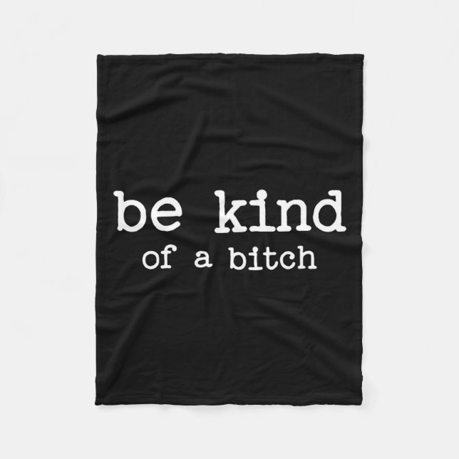 Be Kind Of A Sarcastic Quote Saying Moody Snarky G Fleece Blanket (Front)