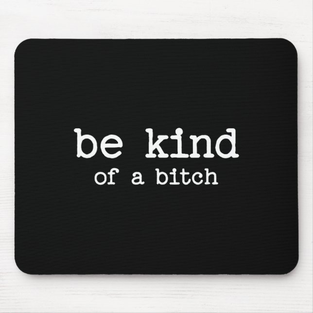 Be Kind Of A Sarcastic Quote Saying Moody Snarky G Mouse Pad (Front)