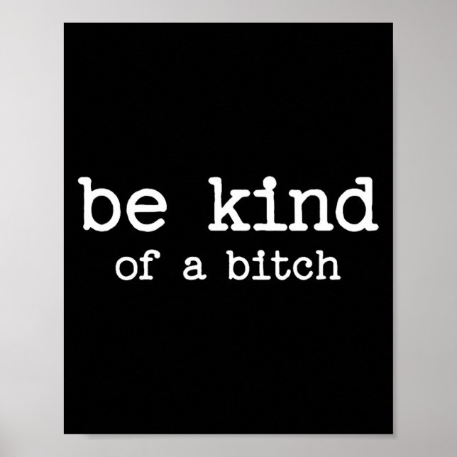 Be Kind Of A Sarcastic Quote Saying Moody Snarky G Poster (Front)