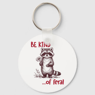 Be Kind Of Feral Racoon Funny Cute Racoon Mental Key Ring