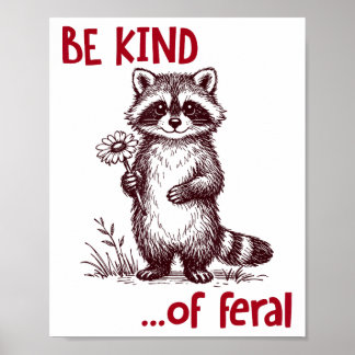 Be Kind Of Feral Racoon Funny Cute Racoon Mental Poster