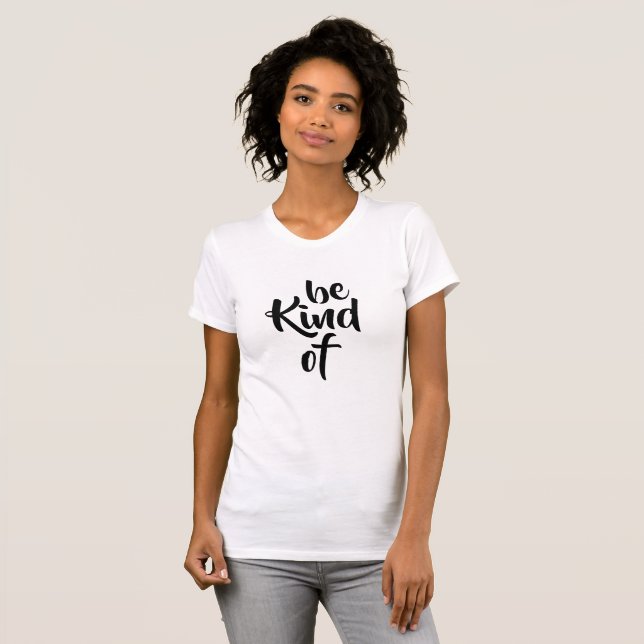 be Kind of T-Shirt (Front Full)