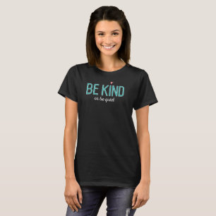 be kind or be quiet antibullying cool positive T-Shirt