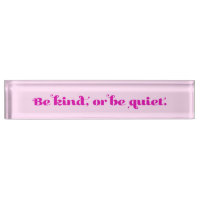 Be kind, or be quiet