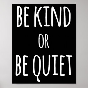 Be Kind Or Be Quiet  Poster