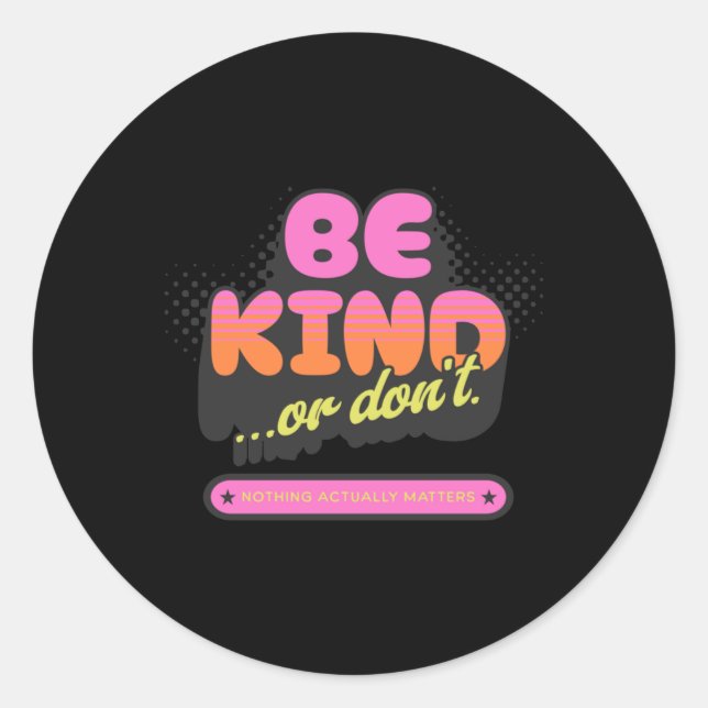 Be Kind ...or Don't. Sticker  (Front)