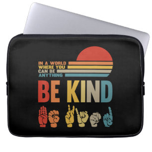 Be Kind Sign In A World Where You Can Be Anything Laptop Sleeve