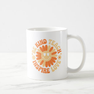 Be Kind Teach Inspire Love – Motivational Teacher Coffee Mug