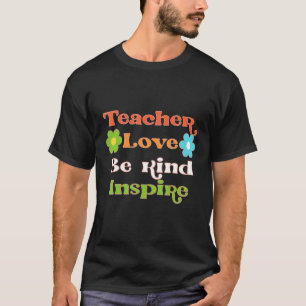 Be Kind Teach Love Inspire For Groovy Hippy Teache T-Shirt