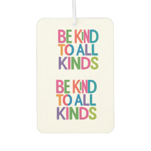 Be kind to all kinds , life motivational quotes car air freshener