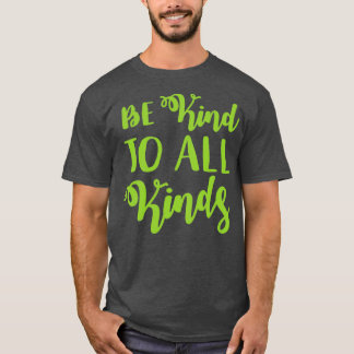 Be kind to all kinds T-Shirt