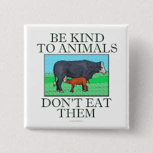 Be kind to animals. Don't eat them. (button) 15 Cm Square Badge