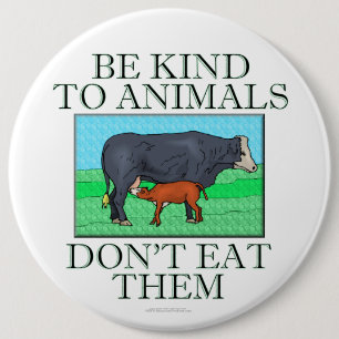 Be kind to animals. Don't eat them. (button) 6 Cm Round Badge