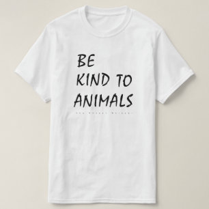 Be kind to animals. T-Shirt
