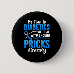 Be Kind To Diabetics We Deal With Enough S Already 6 Cm Round Badge