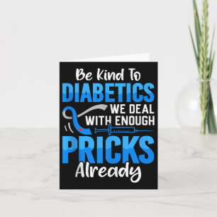 Be Kind To Diabetics We Deal With Enough S Already Card