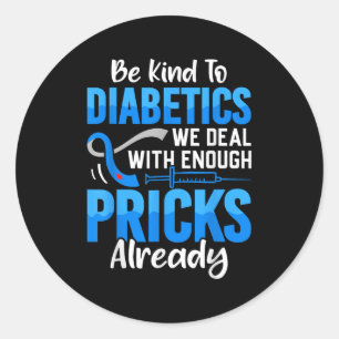 Be Kind To Diabetics We Deal With Enough S Already Classic Round Sticker