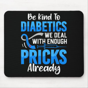 Be Kind To Diabetics We Deal With Enough S Already Mouse Pad