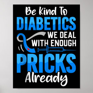 Be Kind To Diabetics We Deal With Enough S Already Poster