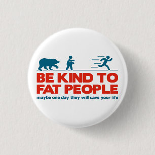 Be kind to fat people 3 cm round badge
