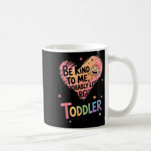 Be Kind To Me I Probably Lost An Argument With A T Coffee Mug