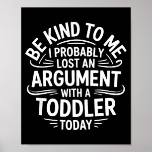 Be Kind To Me I Probably Lost An Argument With A T Poster