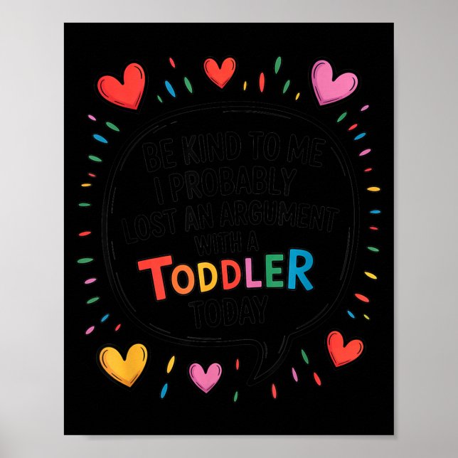 Be Kind To Me I Probably Lost An Argument With A T Poster (Front)