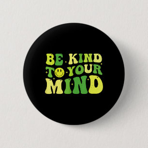 Be Kind to Mind for Women Kids Mental Health 6 Cm Round Badge
