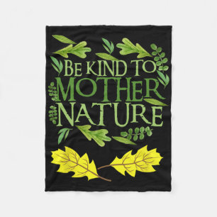 Be Kind To Mother Nature Earth Day Funny Quote Nat Fleece Blanket