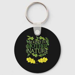 Be Kind To Mother Nature Earth Day Funny Quote Nat Key Ring