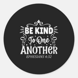 Be Kind To One Another Ephesians 4_32 Premium Tri- Classic Round Sticker