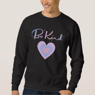 Be Kind To One Another Positive Message Sweatshirt