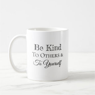 Be Kind to Others and to Yourself Coffee Mug