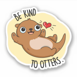 Be Kind To Otters Funny Otter Pun