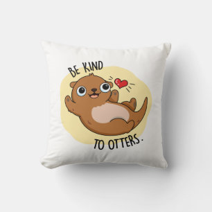 Be Kind To Otters Funny Otter Pun Cushion