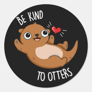 Be Kind To Otters Funny Otter Pun Dark BG Classic Round Sticker