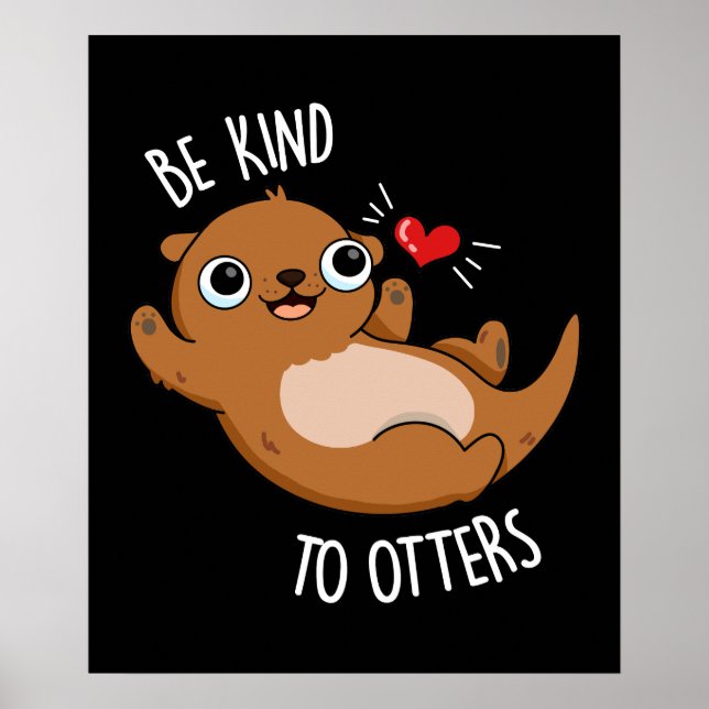 Be Kind To Otters Funny Otter Pun Dark BG Poster (Front)