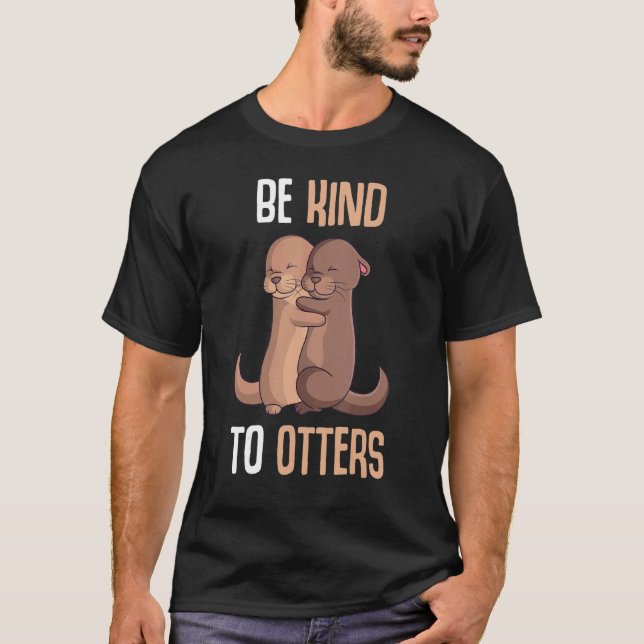 Be Kind To Otters Girls Kids Boys Women Otter T-Shirt (Front)