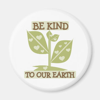 Be Kind to Our Earth Magnet