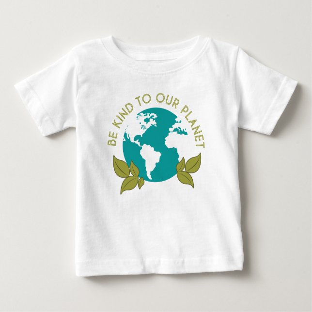 Be Kind To Our Planet Baby T-Shirt (Front)