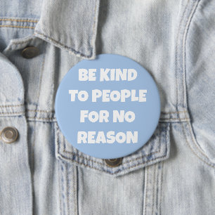 Be Kind to People for No Reason Blue Button