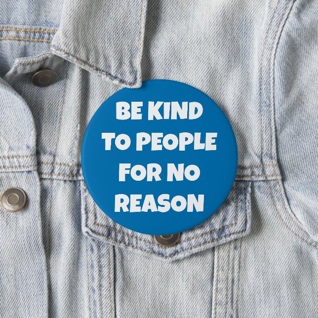 Be Kind to People for No Reason Blue Button (In Situ)