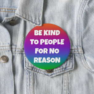 Be Kind to People for No Reason Rainbow Button