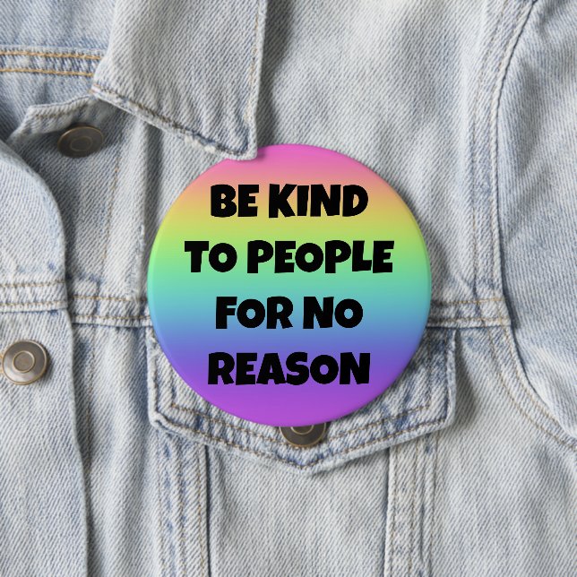 Be Kind to People for No Reason Rainbow Button (In Situ)