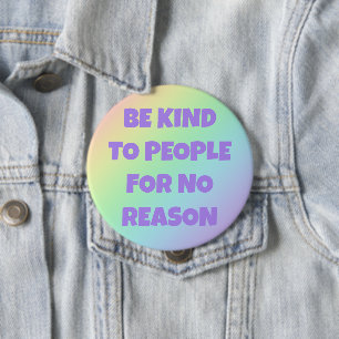 Be Kind to People for No Reason Rainbow Button